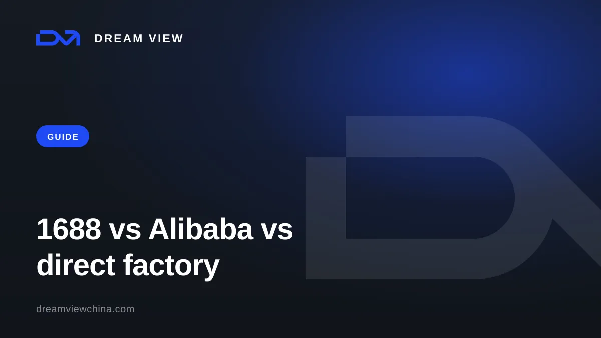 1688 vs Alibaba vs Direct Factory Contract — Dream View
