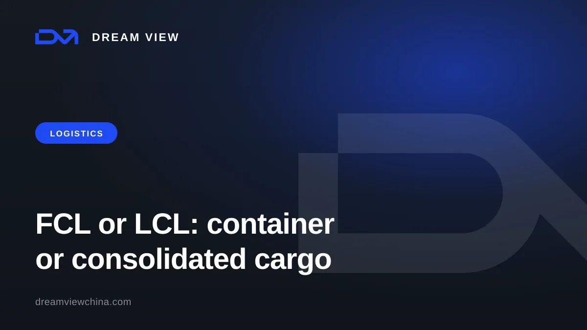 FCL or LCL: full container or consolidated cargo from China — Dream View