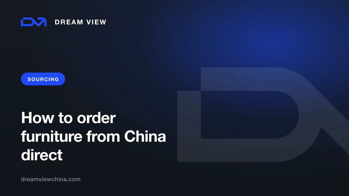 How to order furniture from China direct from the factory — Dream View