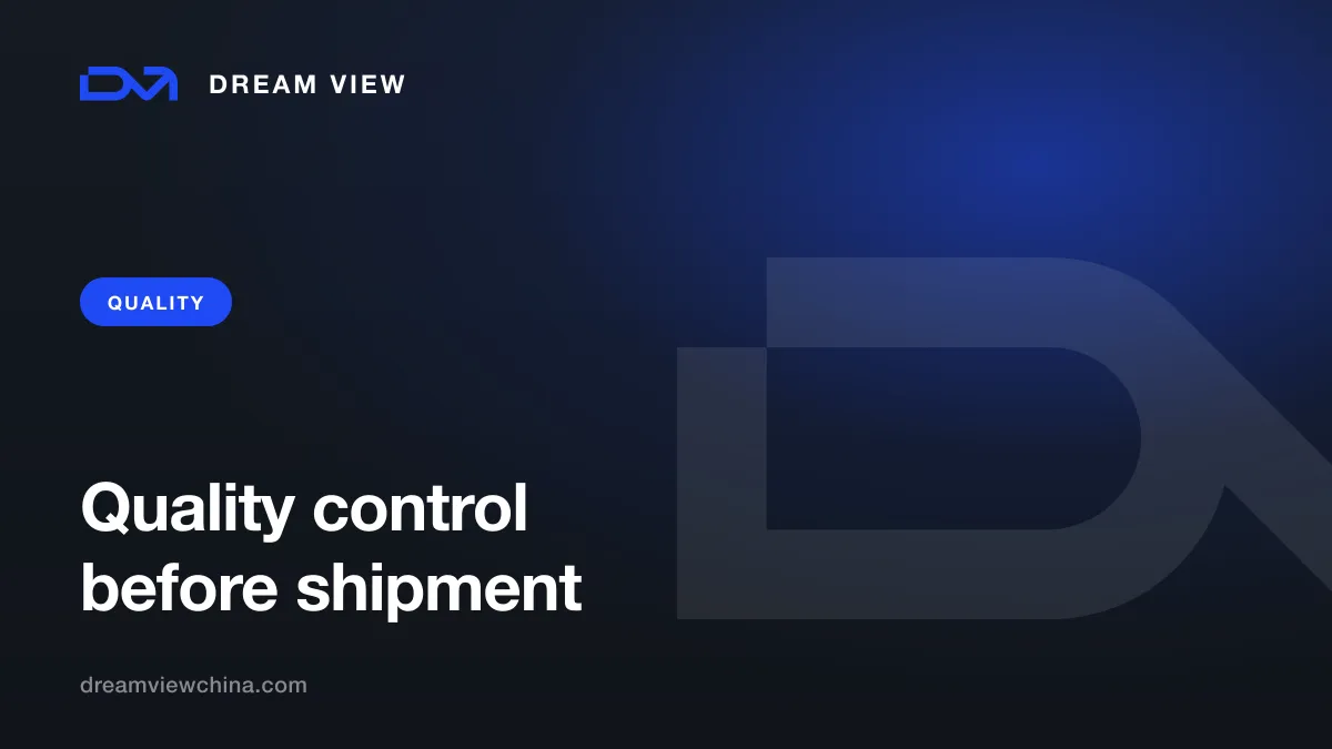 Quality control in China: pre-shipment inspection — Dream View