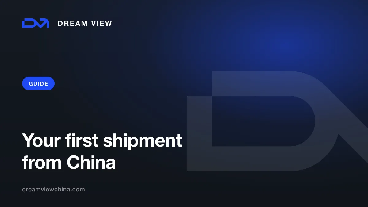 Your first shipment from China: a step-by-step guide — Dream View