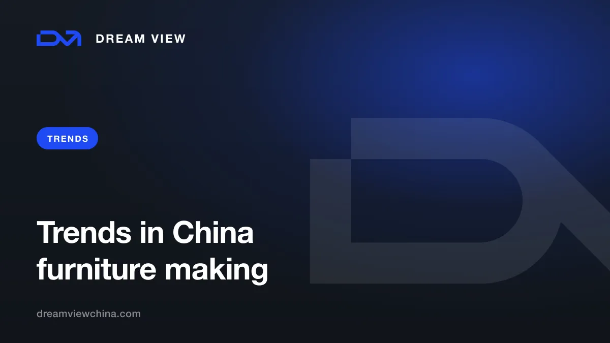Trends in Chinese furniture manufacturing — Dream View