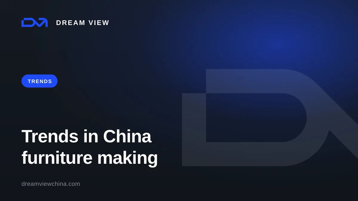 Trends in Chinese furniture manufacturing — Dream View