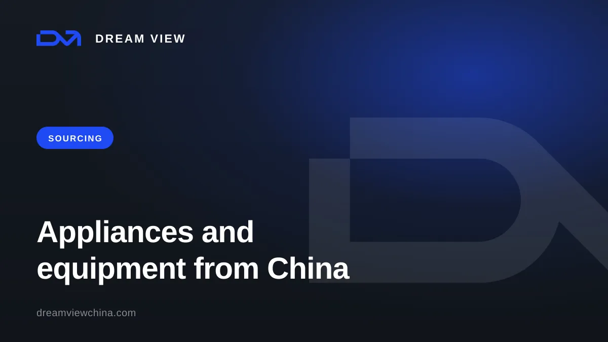 Sourcing appliances and equipment from China — Dream View