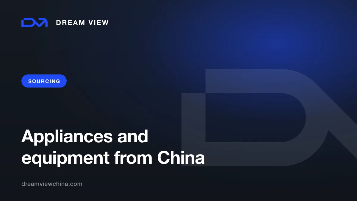 Sourcing appliances and equipment from China — Dream View