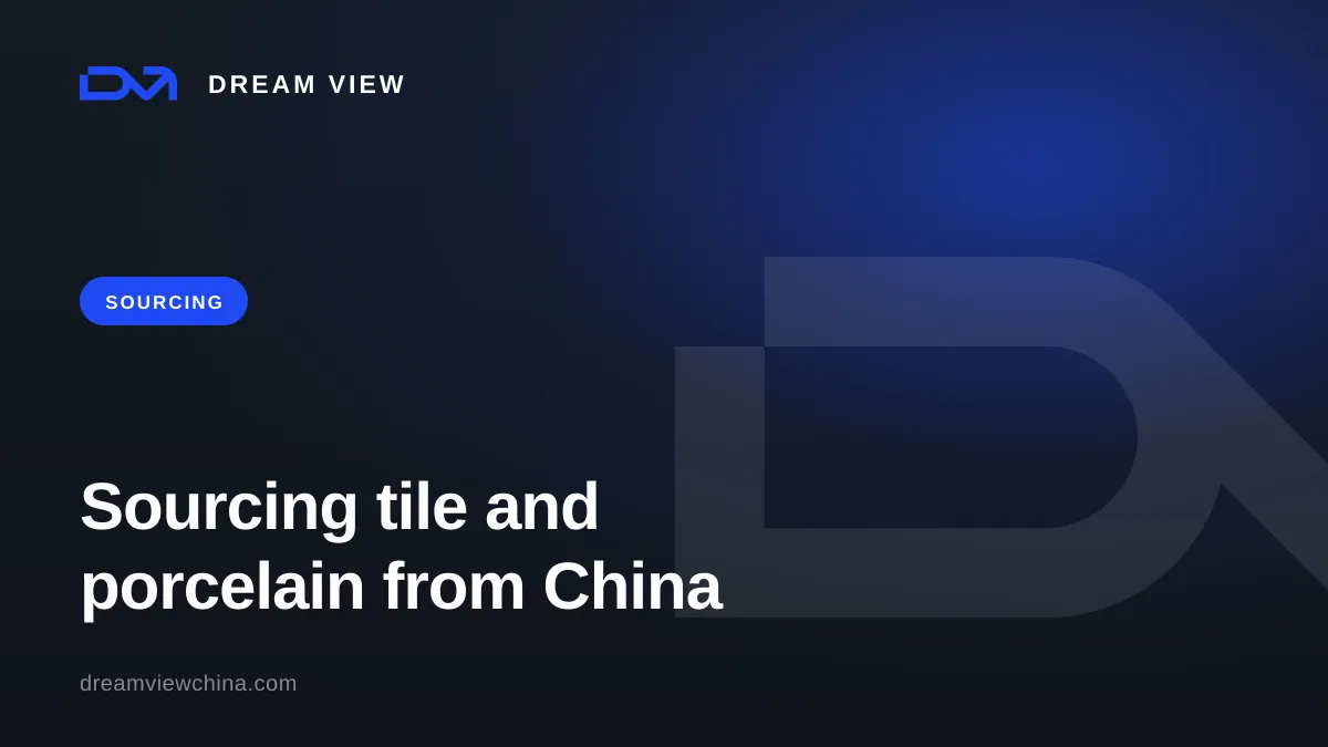 Sourcing tile and porcelain from China, save up to 70% — Dream View